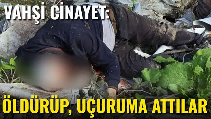 Vahşi Cinayet, Öldürüp, Uçuruma Attılar