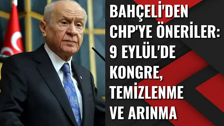 Bahçeli'den CHP'ye Öneriler: 9 Eylül'de Kongre, Arınma ve Temizlenme