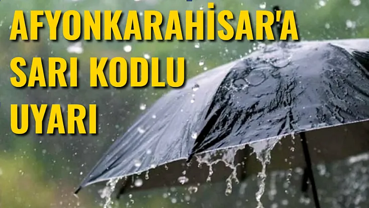 Meteorolojiden Afyonkarahisar'a 'Sarı' kodlu Uyarı