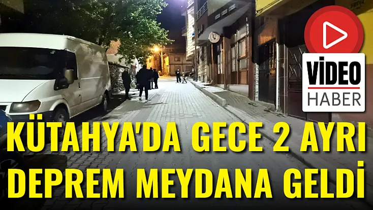 Kütahya'da Gece 2 Deprem Meydana Geldi