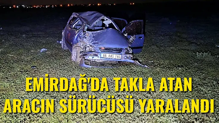 Emirdağ'da Takla Atan Aracın Sürücüsü Yaralandı