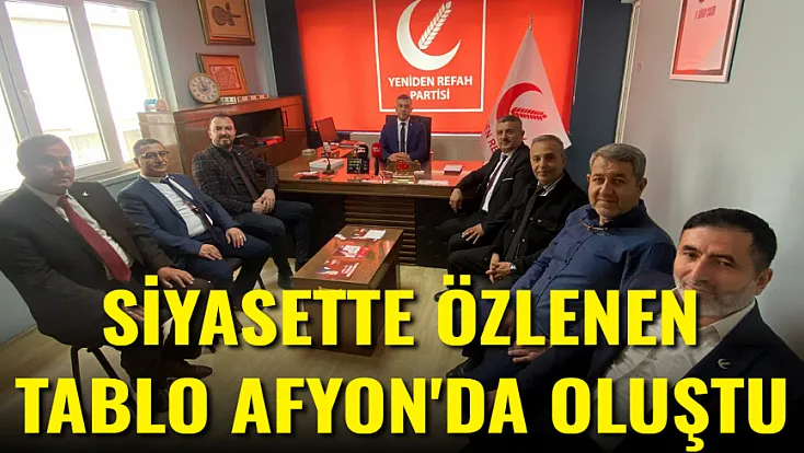 Siyasette Özlenen Tablo Afyon’da Oluştu