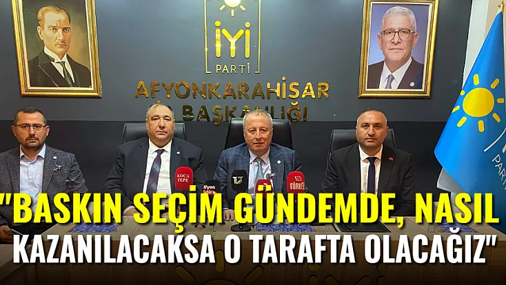 İYİ Partili Olgun: Baskın Seçim Gündemde, Seçim Nasıl Kazanılacaksa O Tarafta Olacağız