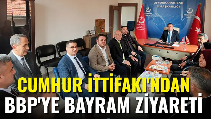 Cumhur İttifakından BBP’ye Bayram Ziyareti