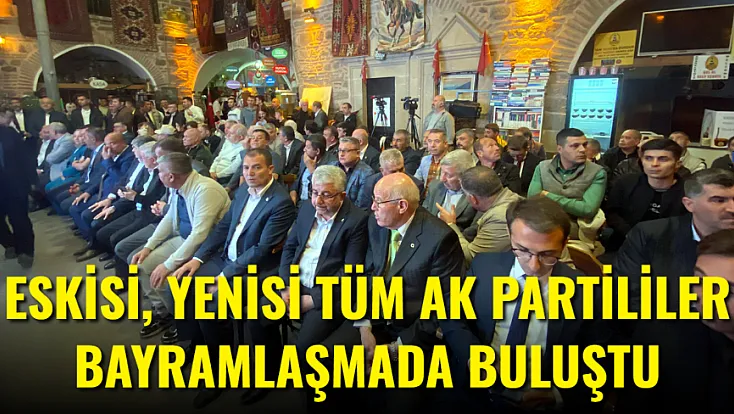 Eskisi, Yenisi Tüm AK Partililer Bayramlaşmada Buluştu