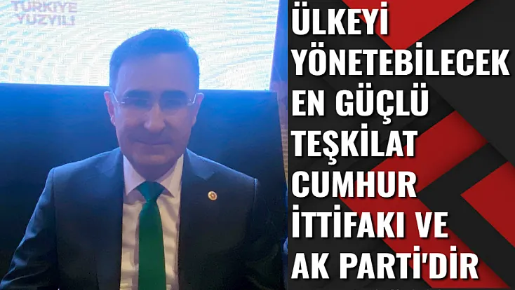 Milletvekili Arslan: Ülkeyi Yönetebilecek En Güçlü Teşkilat Cumhur İttifakı ve AK Parti'dir