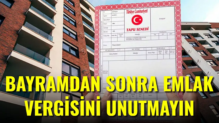 Bayramdan Sonra Emlak Vergisini Unutmayın