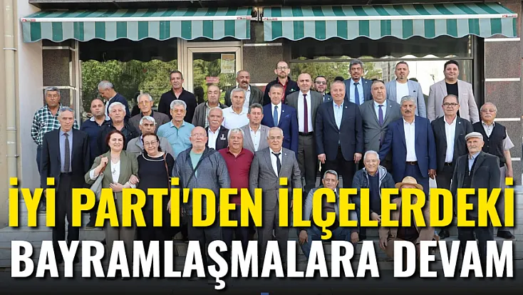 İYİ Parti İlçe Bayramlaşmalarına Devam Ediyor