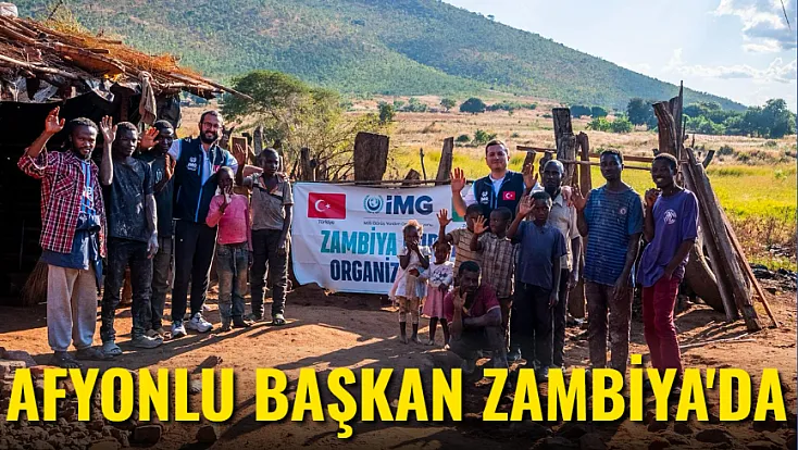 Afyonlu Başkan Zambiya’da