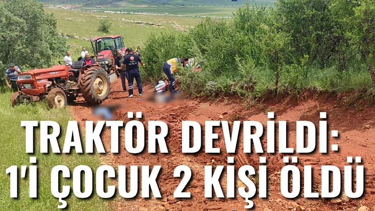 Traktör Devrildi: 1'i Çocuk 2 Kişi Öldü