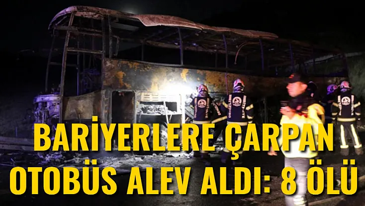 Denizli'de Bariyerlere Çarpan Yolcu Otobüsü Alev Aldı: 8 Ölü