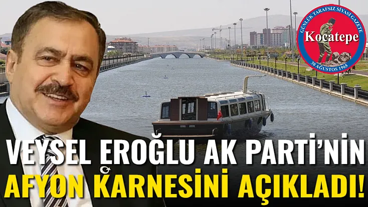 Veysel Eroğlu AK Parti’nin Afyon Karnesini Açıkladı!