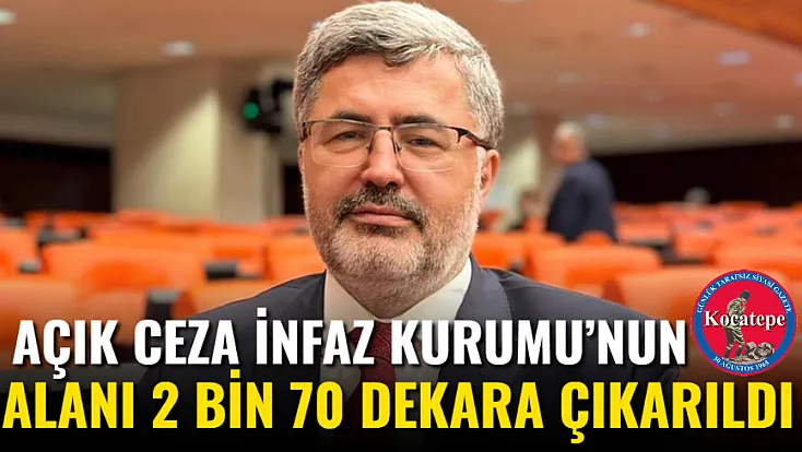 Açık Ceza İnfaz Kurumu’nun Alanı 2 Bin 70 Dekara Çıkarıldı