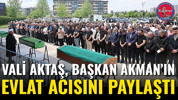 Vali Aktaş, Başkan Akman’ın Evlat Acısını Paylaştı