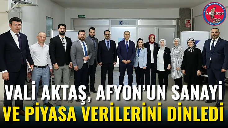 Vali Aktaş, Afyon’un Sanayi Ve Piyasa Verilerini Dinledi
