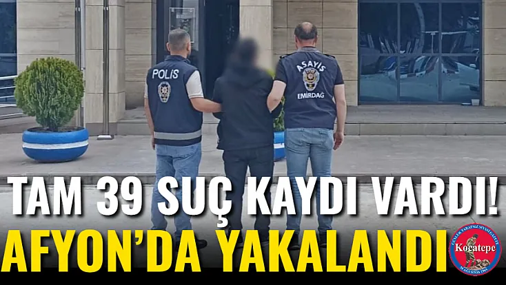 Tam 39 Suç Kaydı Vardı! Afyon’da Yakalandı