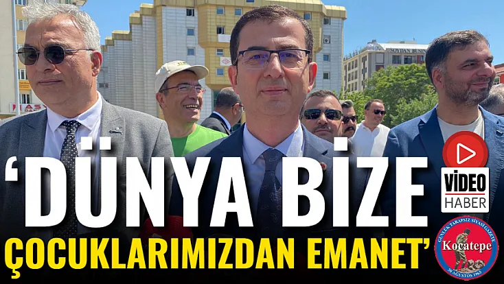 ‘Dünya Bize Çocuklarımızdan Emanet’