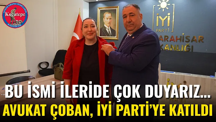 Bu İsmi İleride Çok Duyarız… Avukat Çoban, İYİ Parti’ye Katıldı
