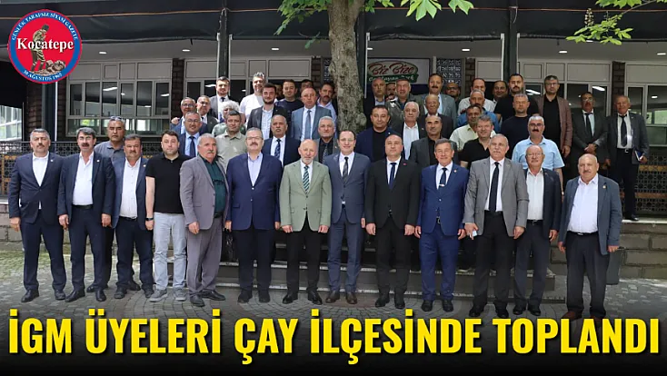 İGM Üyeleri Çay İlçesinde Toplandı