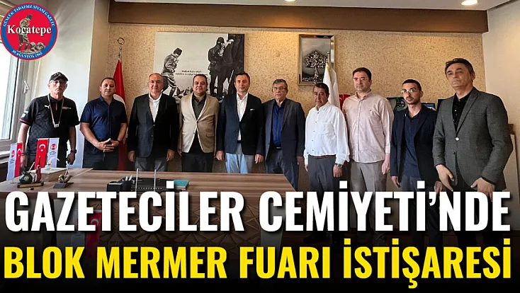 Gazeteciler Cemiyeti’nde Blok Mermer Fuarı İstişaresi