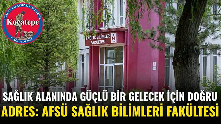 Sağlık Alanında Güçlü Bir Gelecek İçin Doğru Adres: AFSÜ Sağlık Bilimleri Fakültesi