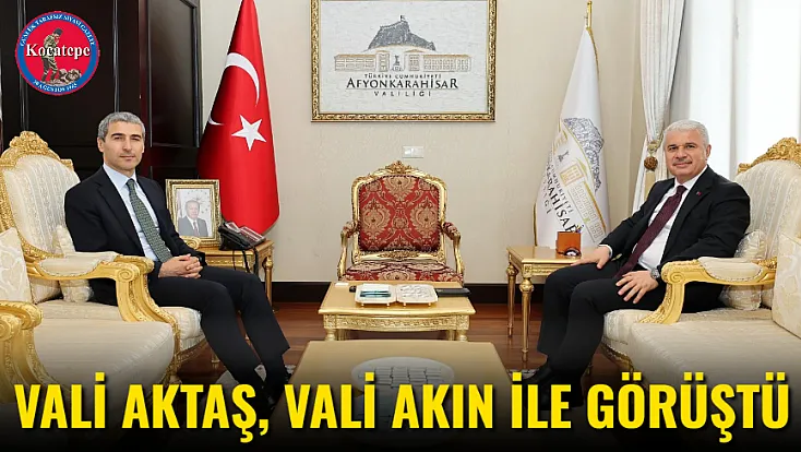 Vali Aktaş, Vali Akın İle Görüştü