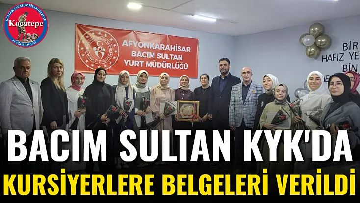 Bacım Sultan KYK'da Kursiyerlere Belgeleri Verildi