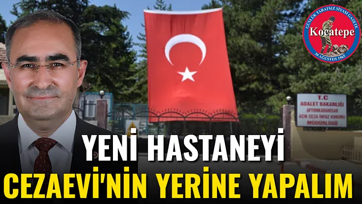 Yeni Hastaneyi Cezaevi'nin Yerine Yapalım