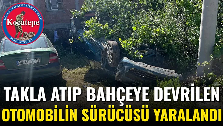 Takla Atıp Bahçeye Devrilen Otomobilin Sürücüsü Yaralandı