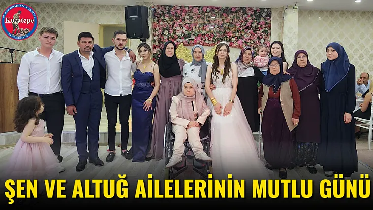 Şen ve Altuğ Ailelerinin Mutlu Günü