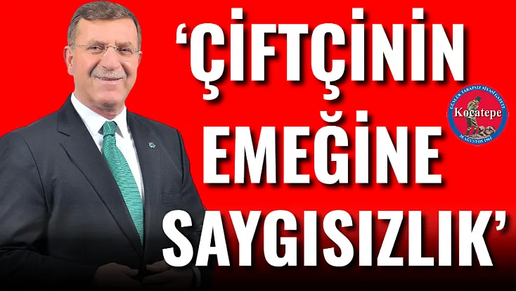 ‘Çiftçinin Emeğine Saygısızlık’