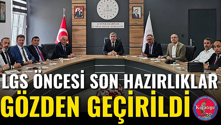 LGS Öncesi Son Hazırlıklar Gözden Geçirildi