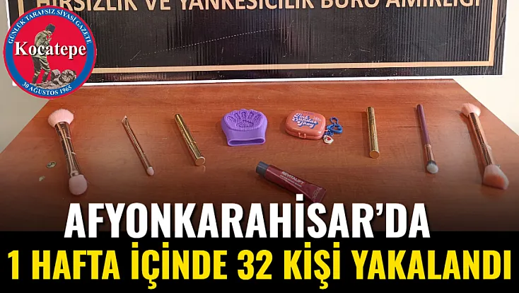 Afyonkarahisar’da 1 Hafta İçinde 32 Kişi Yakalandı