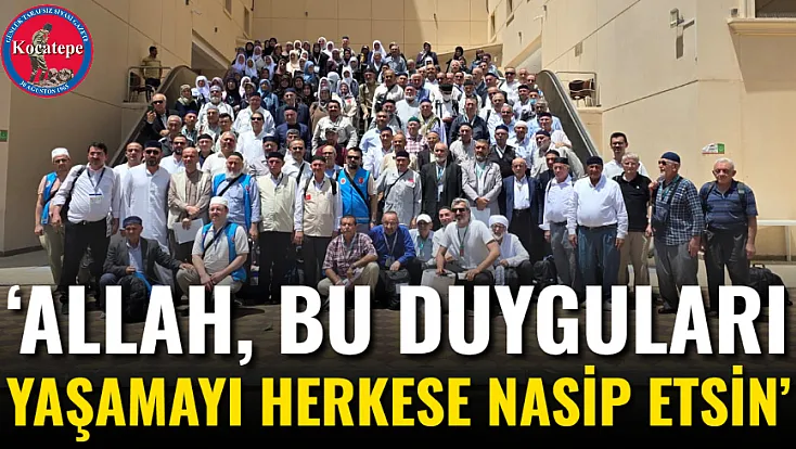 ‘Allah, Bu Duyguları Yaşamayı Herkese Nasip Etsin’