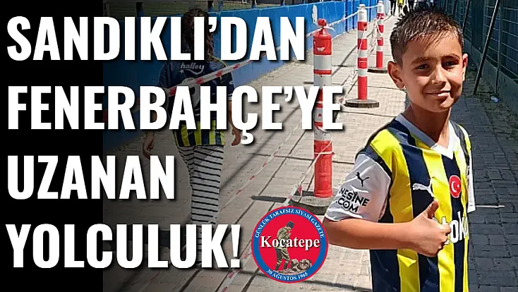 Sandıklı’dan Fenerbahçe’ye Uzanan Yolculuk!