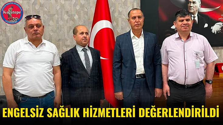Engelsiz Sağlık Hizmetleri Değerlendirildi
