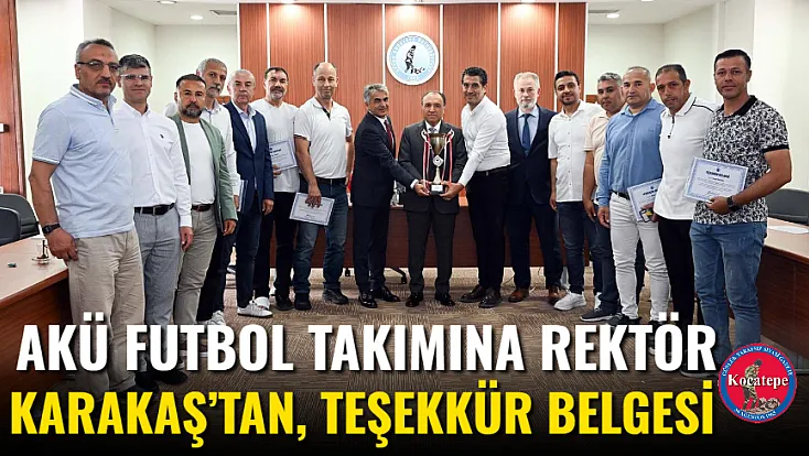 AKÜ Futbol Takımına Rektör Karakaş’tan, Teşekkür Belgesi