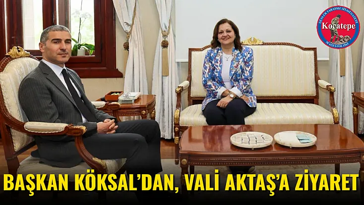 Başkan Köksal’dan, Vali Aktaş’a Ziyaret