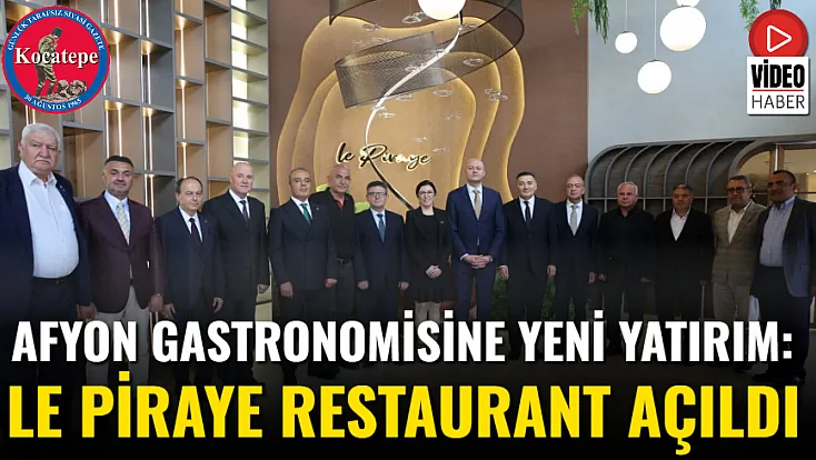 Afyon Gastronomisine Yeni Yatırım: Le Piraye Restaurant Açıldı