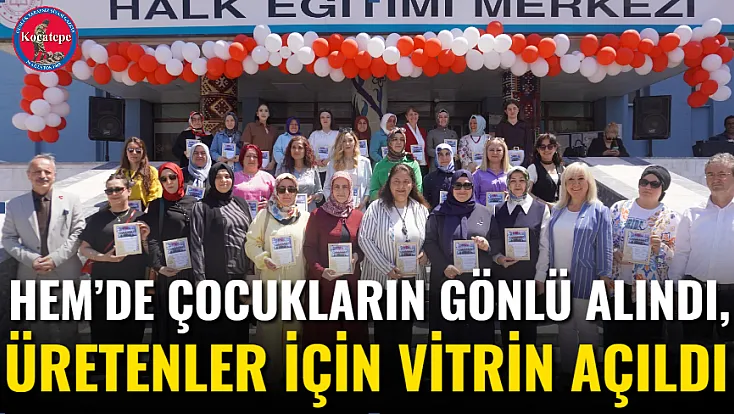 HEM’de Çocukların Gönlü Alındı, Üretenler İçin Vitrin Açıldı