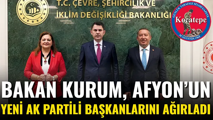 Bakan Kurum, Afyon’un Yeni AK Partili Başkanlarını Ağırladı
