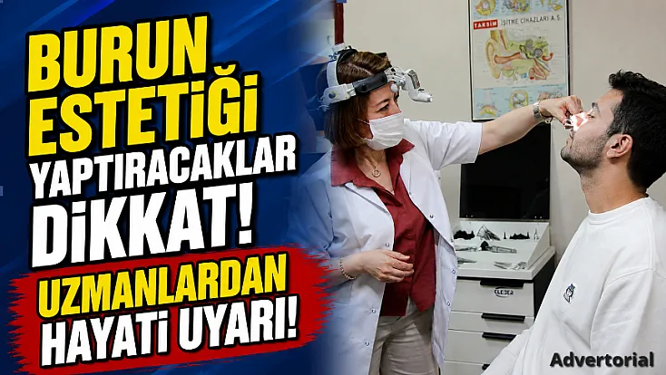 Burun Estetiği Yaptıracaklar Dikkat! Uzmanlardan Hayati Uyarı!