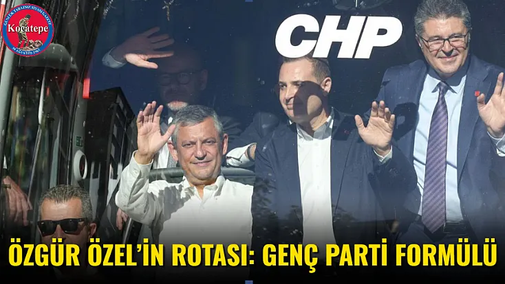 Özgür Özel’in Rotası: Genç Parti Formülü