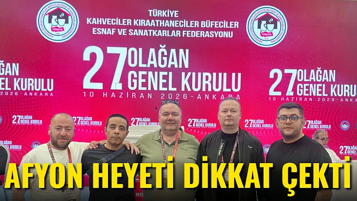 Afyonkarahisar Heyeti Genel Kurulda Dikkat Çekti!