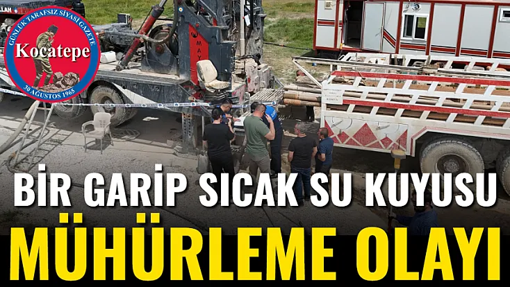 Bir Garip Sıcak Su Kuyusu Mühürleme Olayı
