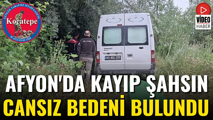 Afyon'da Kayıp Şahsın Cansız Bedeni Bulundu