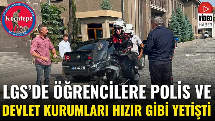 LGS’de Öğrencilere Polis Ve Devlet Kurumları Hızır Gibi Yetişti