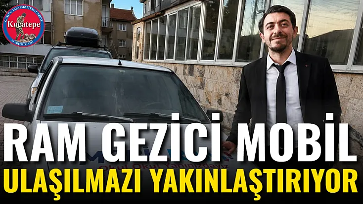 RAM Gezici Mobil Ulaşılmazı Yakınlaştırıyor