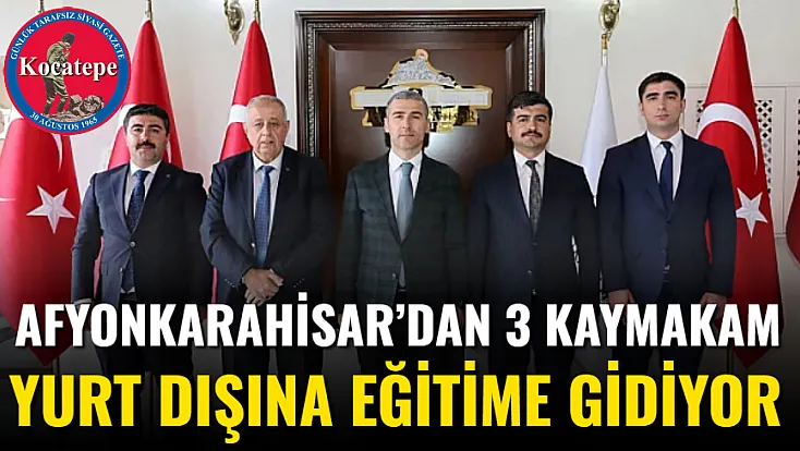 Afyonkarahisar’dan 3 Kaymakam Yurt Dışına Eğitime Gidiyor