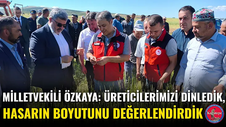 Milletvekili Özkaya: Üreticilerimizi Dinledik, Hasarın Boyutunu Değerlendirdik